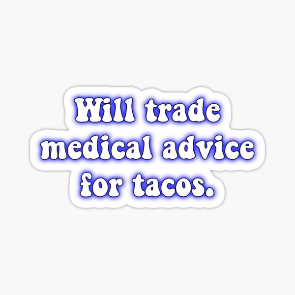 Item preview, Will trade medical advice for tacos. designed and sold by SLP-OEC.