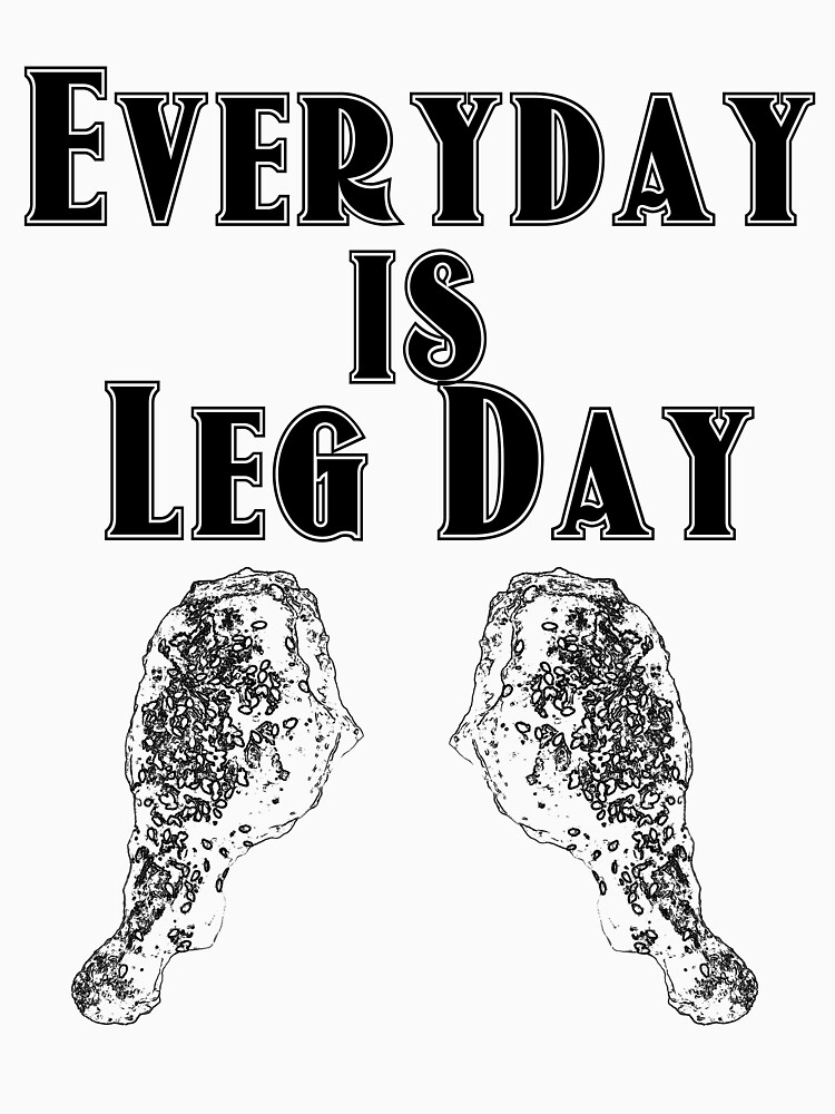 Thumbnail 7 of 7, Classic T-Shirt, Everyday is leg day designed and sold by Patrickneeds.