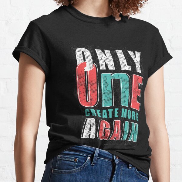 Only One Create More Again Classic T-Shirt