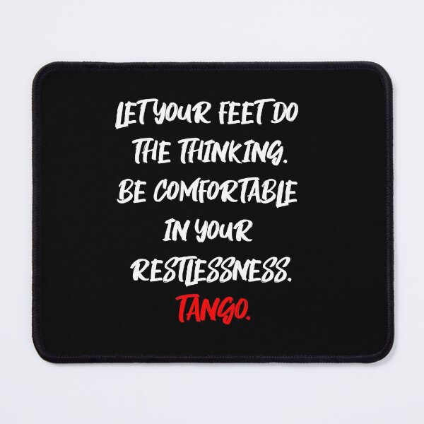 Item preview, Argentine Tango - Let Your Feet Do the Thinking Dance Quote designed and sold by infinitetango.
