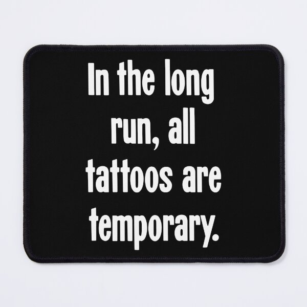 Item preview, In the Long Run, All Tattoos Are Temporary designed and sold by Good-Looking Corpse.