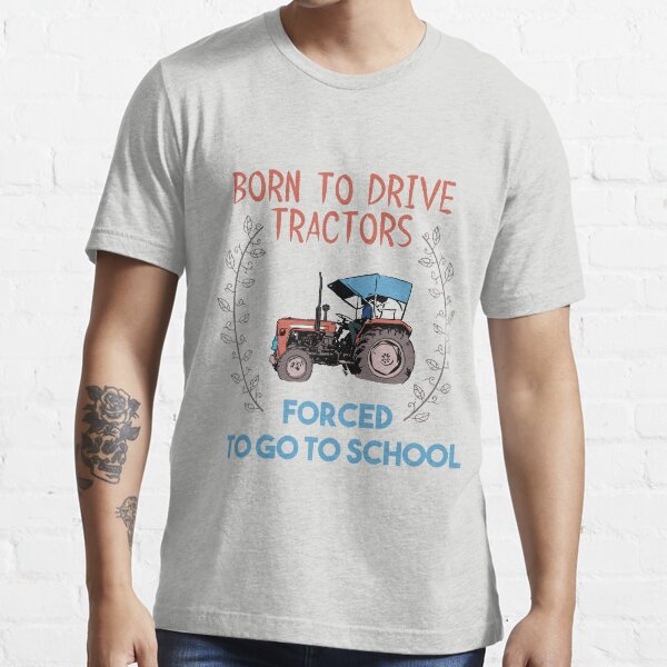 "Born to drive tractors forced to go to school Shirt Gift for Famer