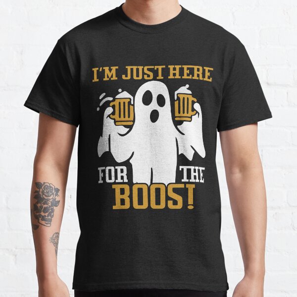 Ich bin nur wegen der Boos hier | Ich bin nur wegen der Boos hier Classic T-Shirt