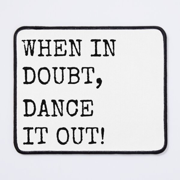 Item preview, When in doubt, Dance it out! Dance quote design for the dance lover. Great Gift for the Dancer in your life. designed and sold by That Cheeky Tee.