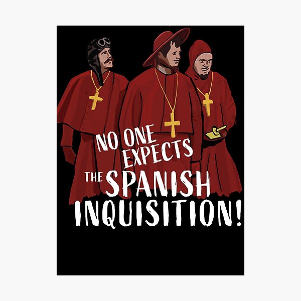 No One Expects the Spanish Inquisition! Photographic Print