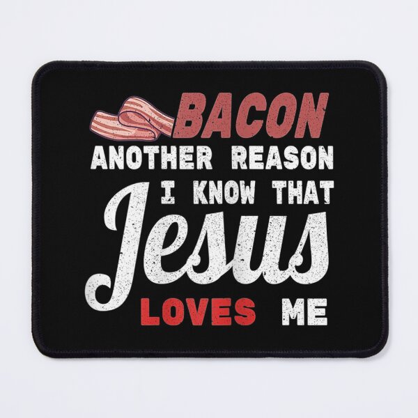 Item preview, Bacon Another Reason I Know That Jesus Loves Me Christian designed and sold by AlvaShop.