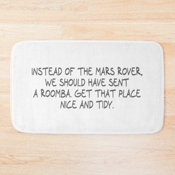 Item preview, Instead of the Mars Rover, we should have sent a Roomba. Get that place nice and tidy. designed and sold by CalvinMade.