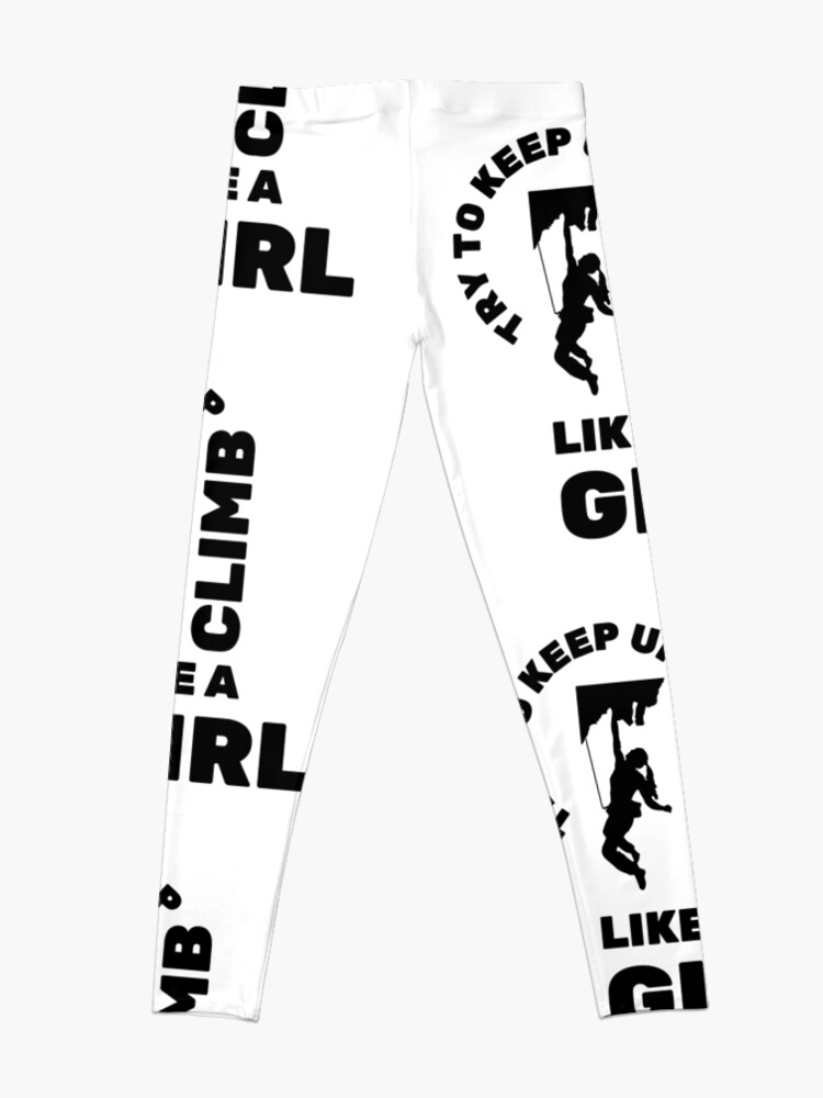 I Climb Like A Girl Try To Keep Up Quote Leggings for Sale by arkeadesain