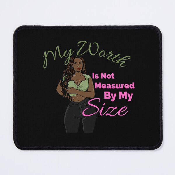 Item preview, My Worth is Not Measured By My Size designed and sold by AwakenedSoul.
