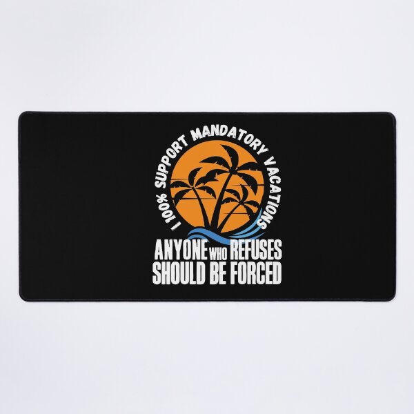 Item preview, I 100% support mandatory vacations… designed and sold by HROC.