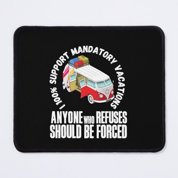 Item preview, I 100% support mandatory vacations… designed and sold by HROC.