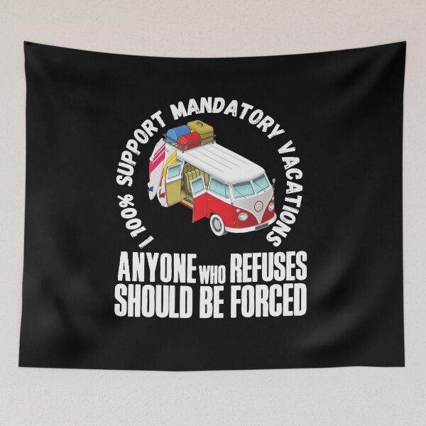Item preview, I 100% support mandatory vacations… designed and sold by HROC.