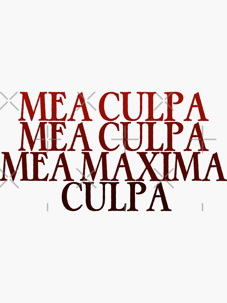 "Mea Culpa, Mea Maxima Culpa (Latin: Through My Fault, Through My Most ...