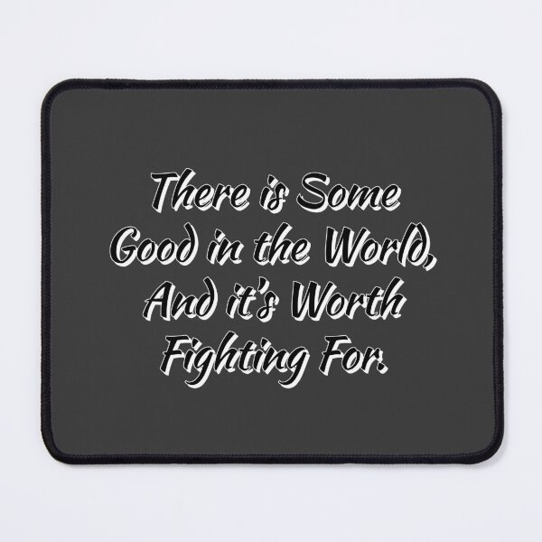 Item preview, There Is Some Good In The World And It's Worth Fighting For. designed and sold by Blaze111.