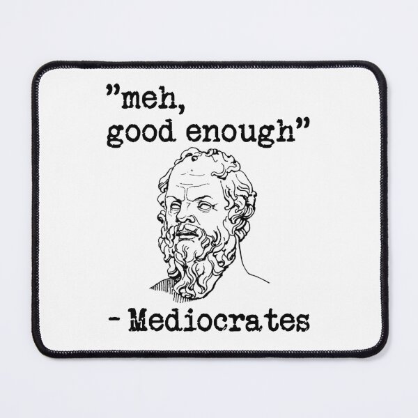 Item preview, meh, good enough - Mediocrates designed and sold by Bubble Co Clothing and Accessories.