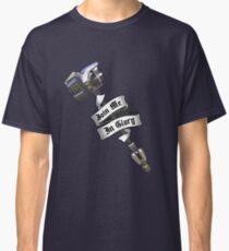 Begleite mich in Ruhm Classic T-Shirt