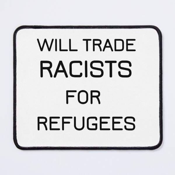 Item preview, will trade racists for refugees designed and sold by Lakki-s.
