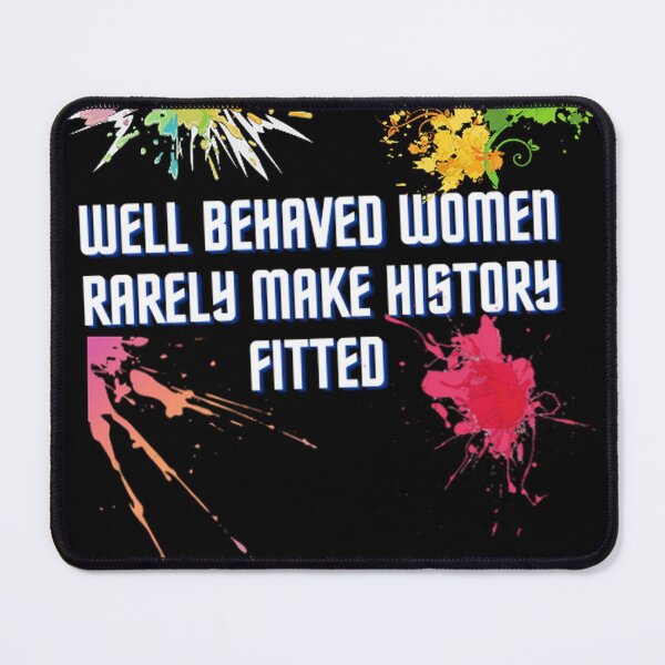 Item preview, Well behaved women rarely make history Fitted  designed and sold by Yassinejayed.