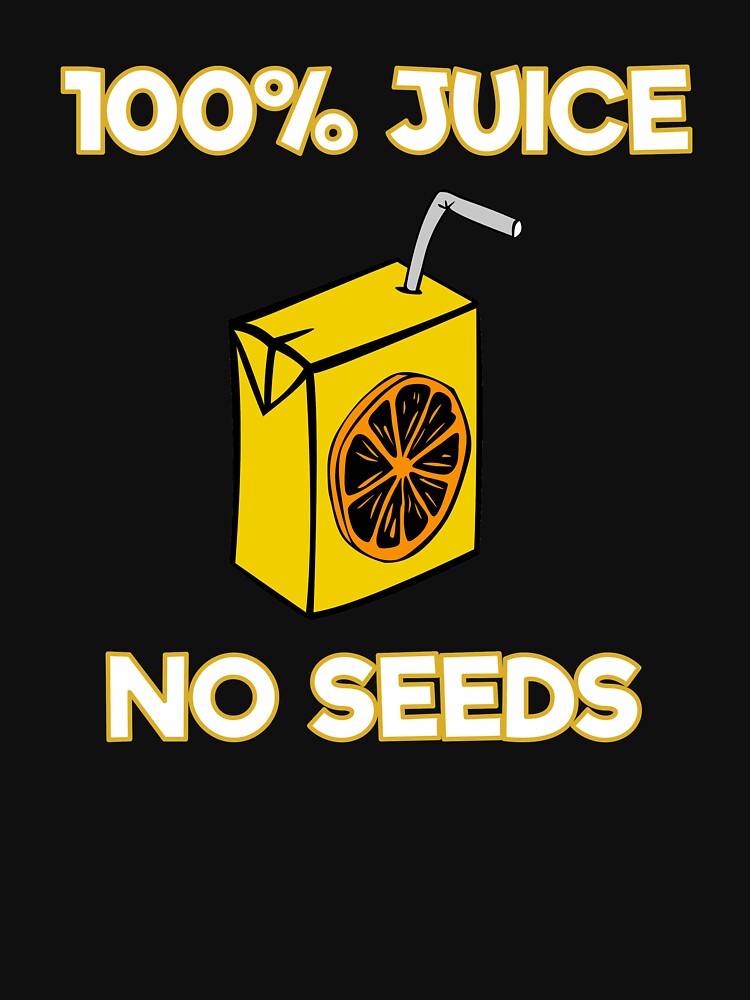100 juice no seeds t shirt