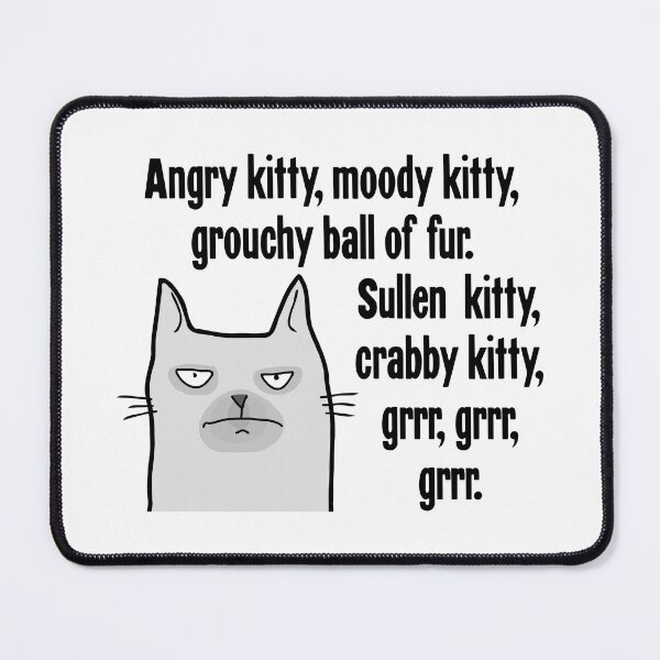 Item preview, Angry Kitty, Moody Kitty, Grouchy Ball of Fur. Sullen Kitty, Crabby Kitty, Grrr, Grrr, Grrr. designed and sold by Good-Looking Corpse.