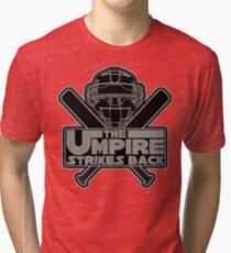 The Umpire Strikes Back Tri-blend T-Shirt