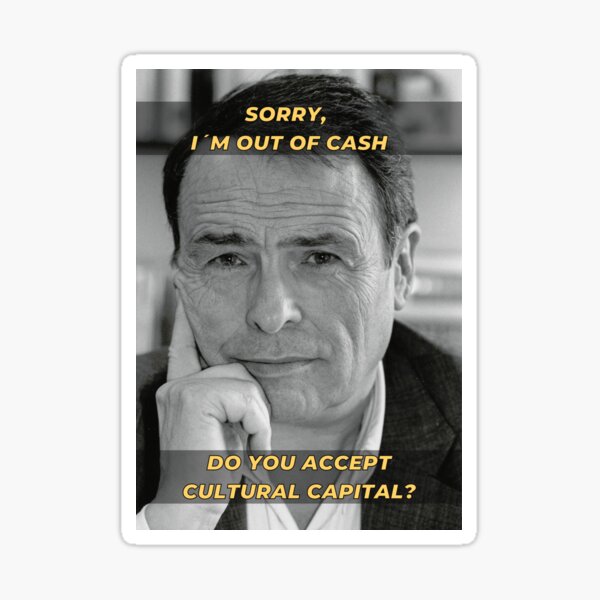 Item preview, Pierre Bourdieu Cultural Capital Sociology Meme designed and sold by TheNordicDesign.