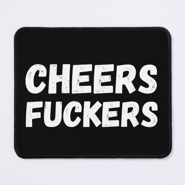 Item preview, Cheers Fuckers. Funny Fuck and Drinking Quote. designed and sold by That Cheeky Tee.