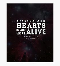 "Risking our hearts is why we're alive." - Mike Royce to Kate Beckett Photographic Print