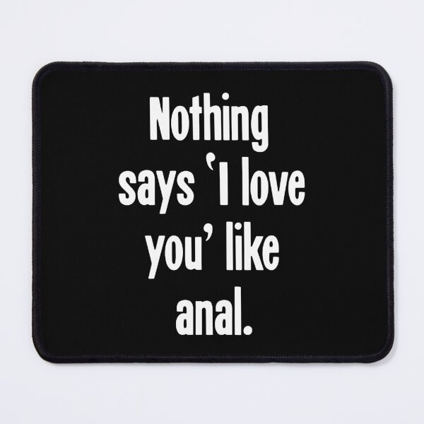 Item preview, Nothing Says 'I Love You' Like Anal designed and sold by Good-Looking Corpse.