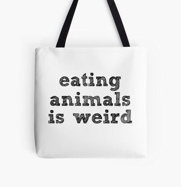 EATING ANIMALS IS WEIRD - Black Font - Vegan All Over Print Tote Bag