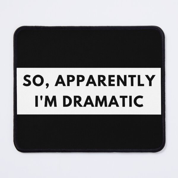 Item preview, So, Apparently Im Dramatic. Funny Sarcastic Quote for Drama Queens or Kings.  designed and sold by That Cheeky Tee.