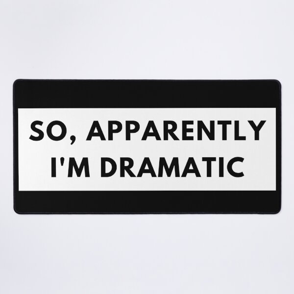 Item preview, So, Apparently Im Dramatic. Funny Sarcastic Quote for Drama Queens or Kings.  designed and sold by That Cheeky Tee.