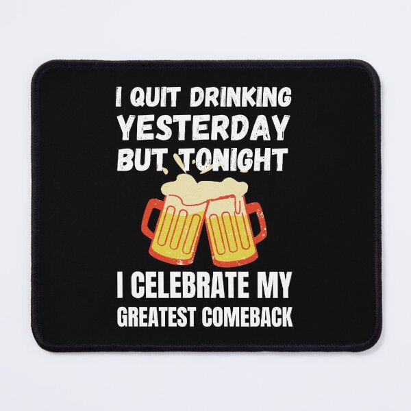 Item preview, I Quit Drinking Yesterday But Tonight I Celebrate My Greatest Comeback designed and sold by RGRamsey.
