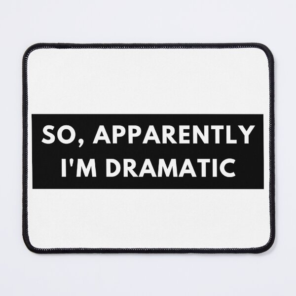 Item preview, So, Apparently Im Dramatic. Funny Sarcastic Quote for Drama Queens or Kings.  designed and sold by That Cheeky Tee.