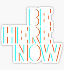 Be Here Now Sticker