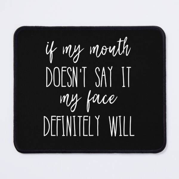 Item preview, If My Mouth Doesn't Say it My Face Definitely Will designed and sold by kapotka.