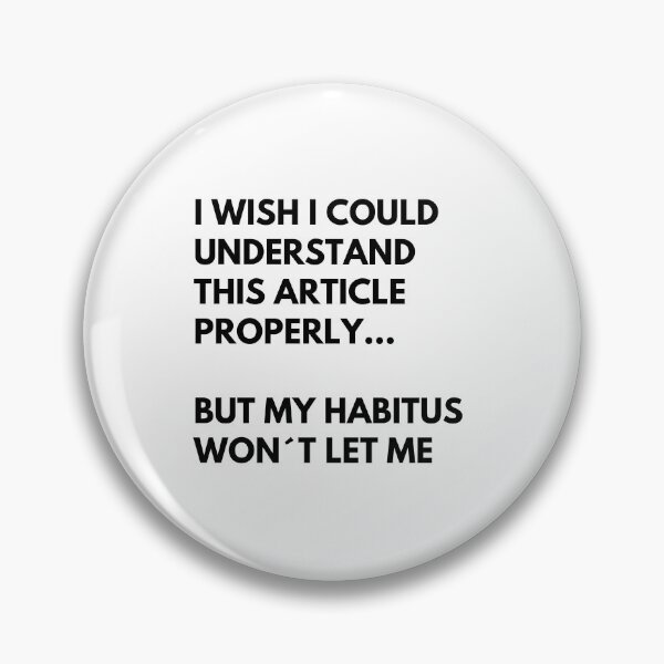 Item preview, Pierre Bourdieu Sociology Habitus Meme designed and sold by TheNordicDesign.