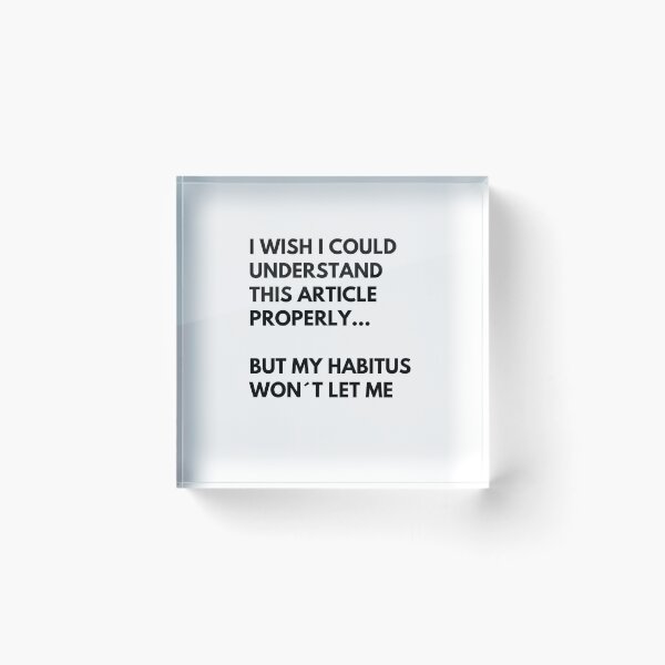 Item preview, Pierre Bourdieu Sociology Habitus Meme designed and sold by TheNordicDesign.