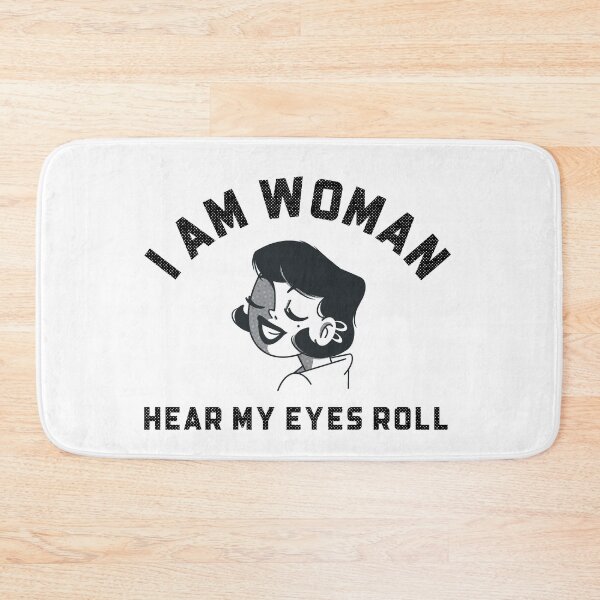Item preview, I Am Woman Hear My Eyes Roll designed and sold by crazydotdesigns.