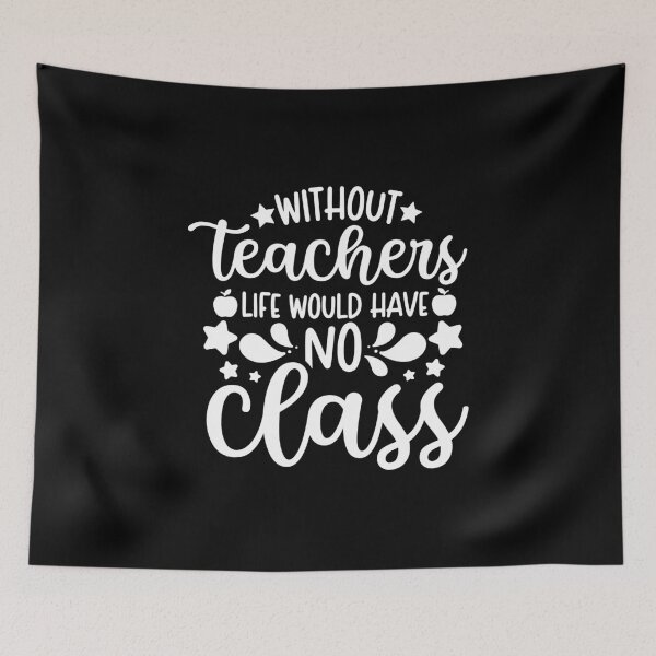 Item preview, Without Teachers Life Would Have No Class designed and sold by ohmier.
