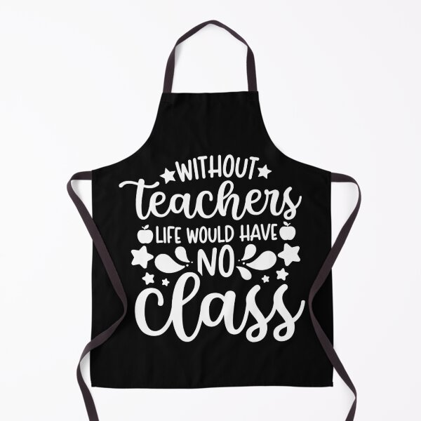 Item preview, Without Teachers Life Would Have No Class designed and sold by ohmier.