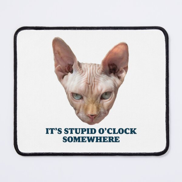 Item preview, Sarcastic Kitty Saying - It's stupid o'clock somewhere designed and sold by essjaydesigns.