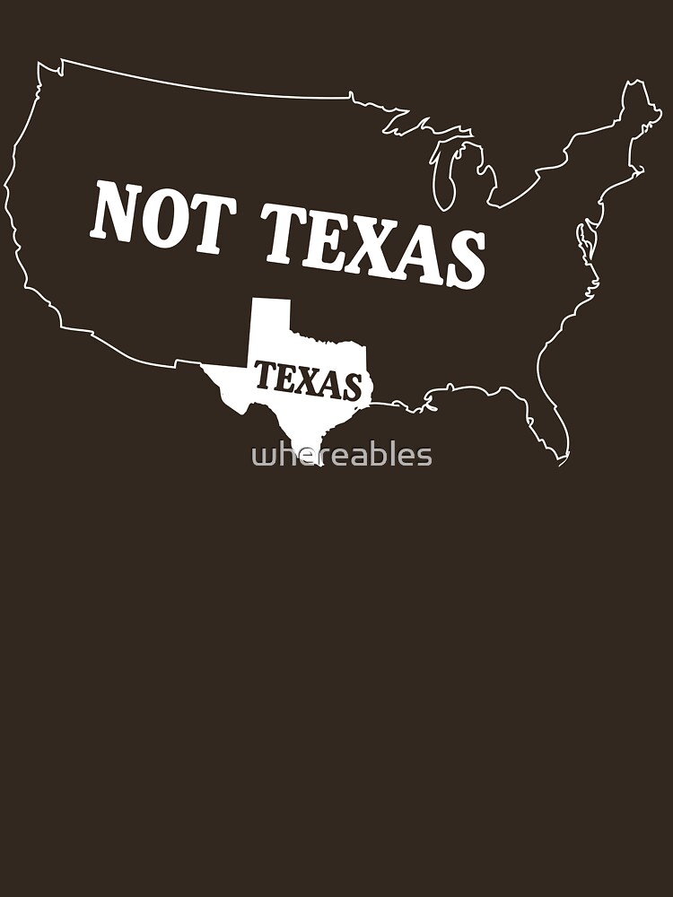 Texas Or Not Texas Map Of The Usa T Shirt By Whereables Redbubble