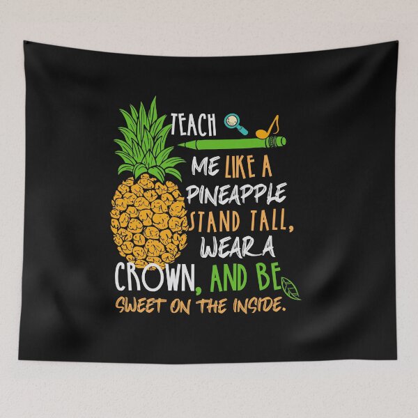 Item preview, Teach me Like A Pineapple Stand Tall, Wear A Crown, And Be Sweet On The Inside designed and sold by AuroraApparel.