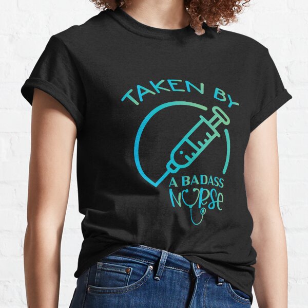 Taken By A Badass Nurse Classic T-Shirt