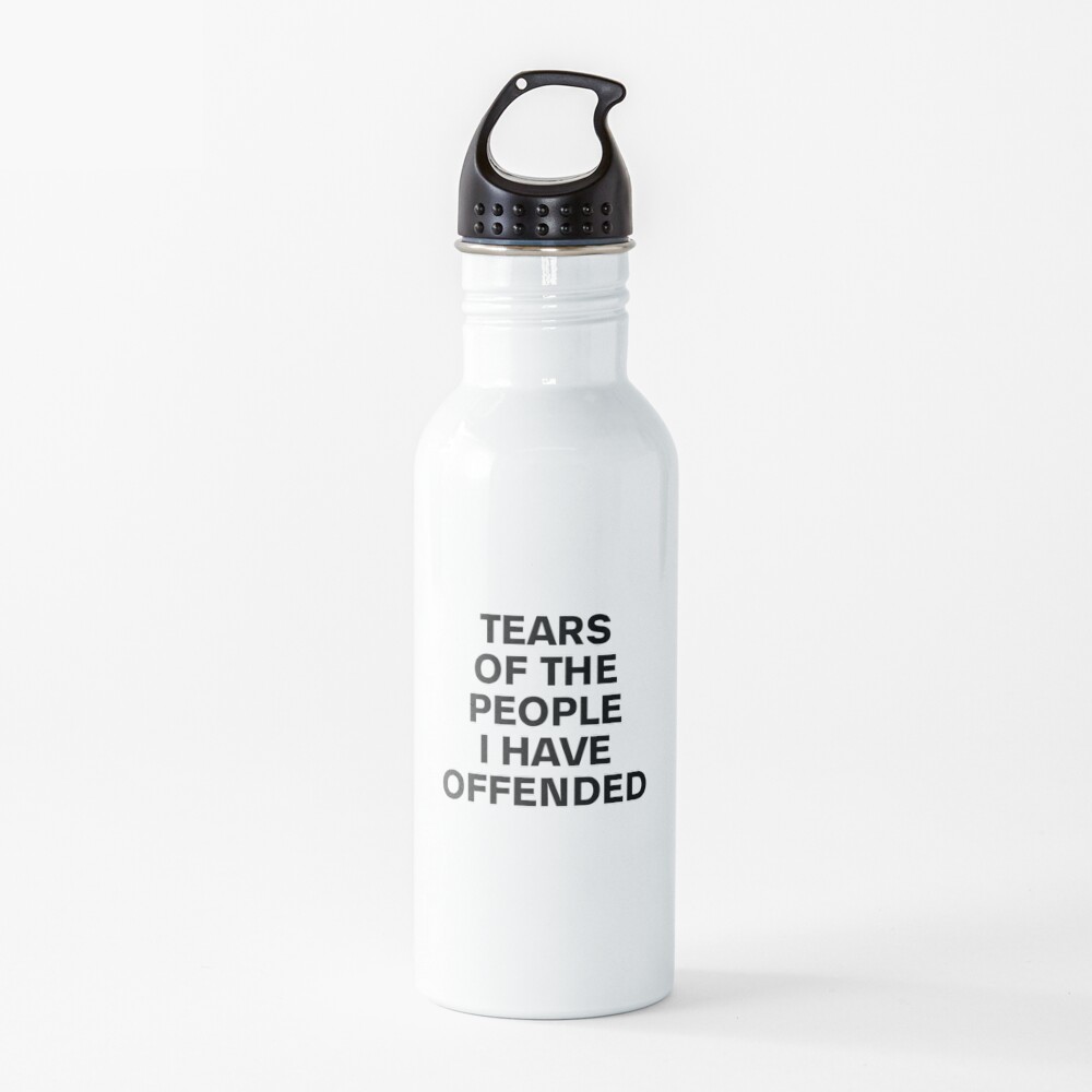 Tears of the people I have offended - mug Water Bottle