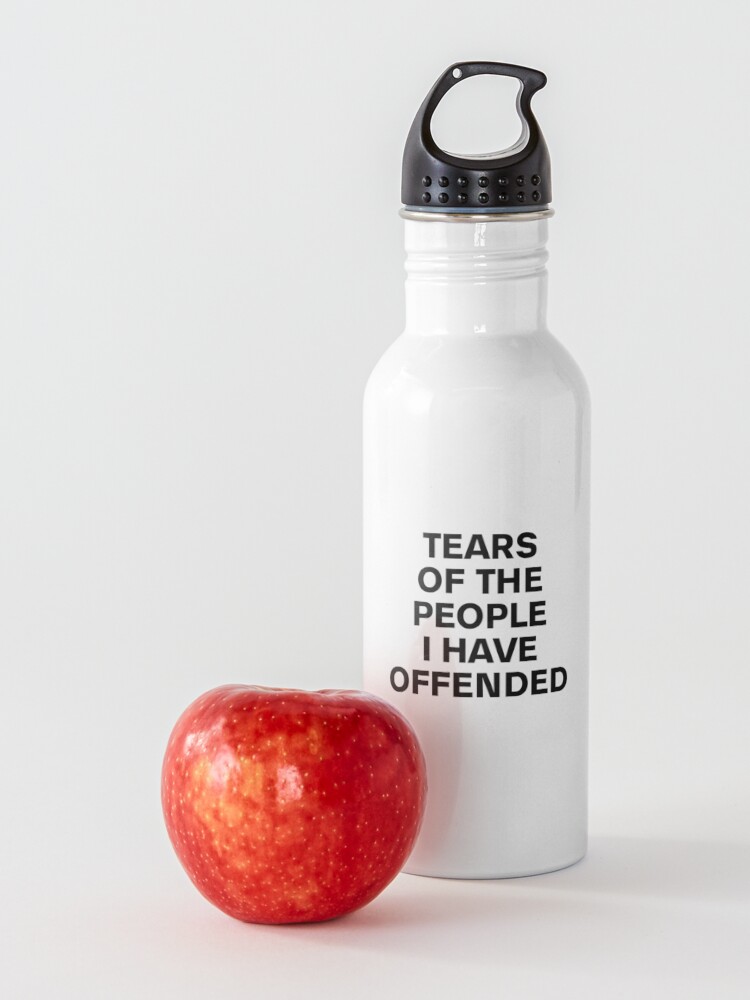 Alternate view of Tears of the people I have offended - mug Water Bottle