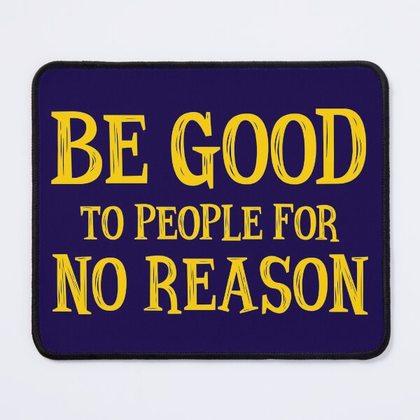 Item preview, Be Good To People For No Reason designed and sold by S Cube Design.