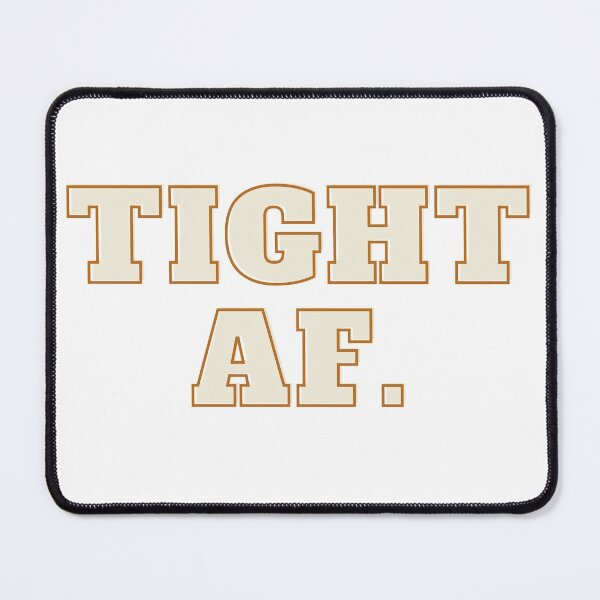 Item preview, Tight AF. designed and sold by teez4dayz.