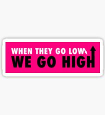 when they go low we go high Sticker